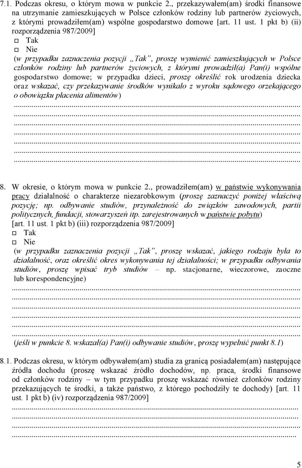 1 pkt b) (ii) rozporządzenia 987/2009] (w przypadku zaznaczenia pozycji Tak, proszę wymienić zamieszkujących w Polsce członków rodziny lub partnerów życiowych, z którymi prowadził(a) Pan(i) wspólne