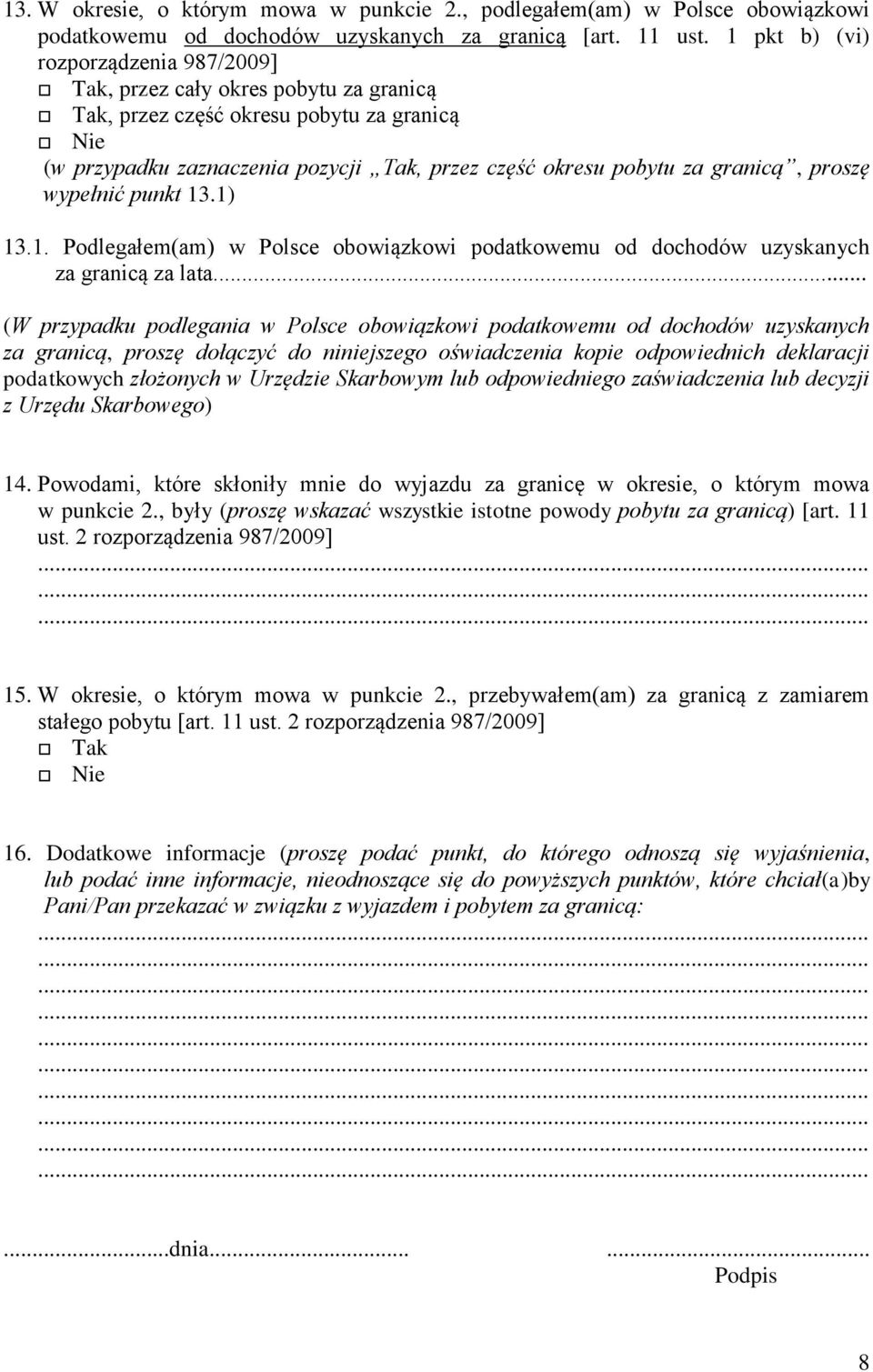 wypełnić punkt 13.1) 13.1. Podlegałem(am) w Polsce obowiązkowi podatkowemu od dochodów uzyskanych za granicą za lata.