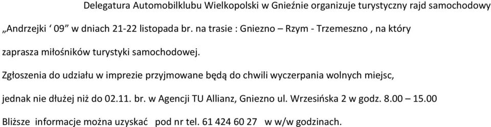 Zgłoszenia do udziału w imprezie przyjmowane będą do chwili wyczerpania wolnych miejsc, jednak nie dłużej niż do 02.11.