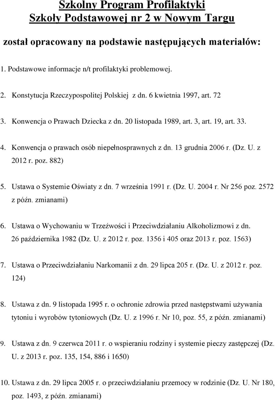 882) 5. Ustawa o Systemie Oświaty z dn. 7 września 1991 r. (Dz. U. 2004 r. Nr 256 poz. 2572 z późn. zmianami) 6. Ustawa o Wychowaniu w Trzeźwości i Przeciwdziałaniu Alkoholizmowi z dn.