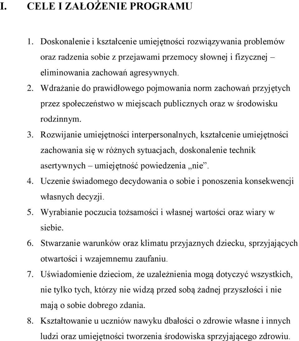 Rozwijanie umiejętności interpersonalnych, kształcenie umiejętności zachowania się w różnych sytuacjach, doskonalenie technik asertywnych umiejętność powiedzenia nie. 4.