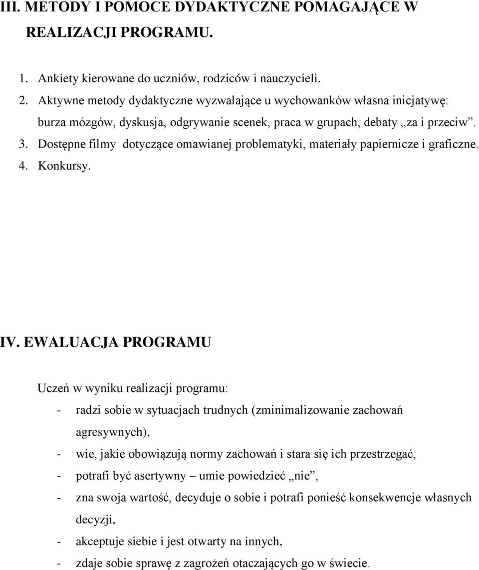 Dostępne filmy dotyczące omawianej problematyki, materiały papiernicze i graficzne. 4. Konkursy. IV.