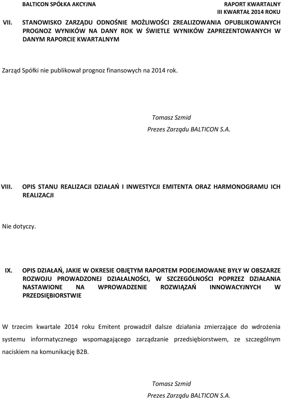 IX. OPIS DZIAŁAŃ, JAKIE W OKRESIE OBJĘTYM RAPORTEM PODEJMOWANE BYŁY W OBSZARZE ROZWOJU PROWADZONEJ DZIAŁALNOŚCI, W SZCZEGÓLNOŚCI POPRZEZ DZIAŁANIA NASTAWIONE NA WPROWADZENIE ROZWIĄZAŃ INNOWACYJNYCH W