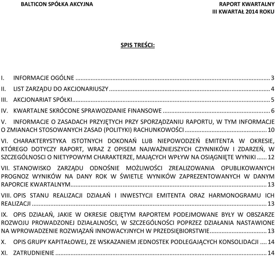 CHARAKTERYSTYKA ISTOTNYCH DOKONAŃ LUB NIEPOWODZEŃ EMITENTA W OKRESIE, KTÓREGO DOTYCZY RAPORT, WRAZ Z OPISEM NAJWAŻNIEJSZYCH CZYNNIKÓW I ZDARZEŃ, W SZCZEGÓLNOSCI O NIETYPOWYM CHARAKTERZE, MAJĄCYCH