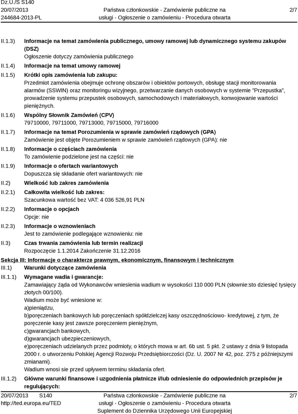 3) Informacje na temat zamówienia publicznego, umowy ramowej lub dynamicznego systemu zakupów (DSZ) Ogłoszenie dotyczy zamówienia publicznego Informacje na temat umowy ramowej Krótki opis zamówienia