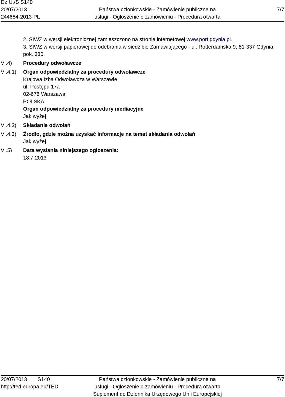 Procedury odwoławcze Organ odpowiedzialny za procedury odwoławcze Krajowa Izba Odwoławcza w Warszawie ul.