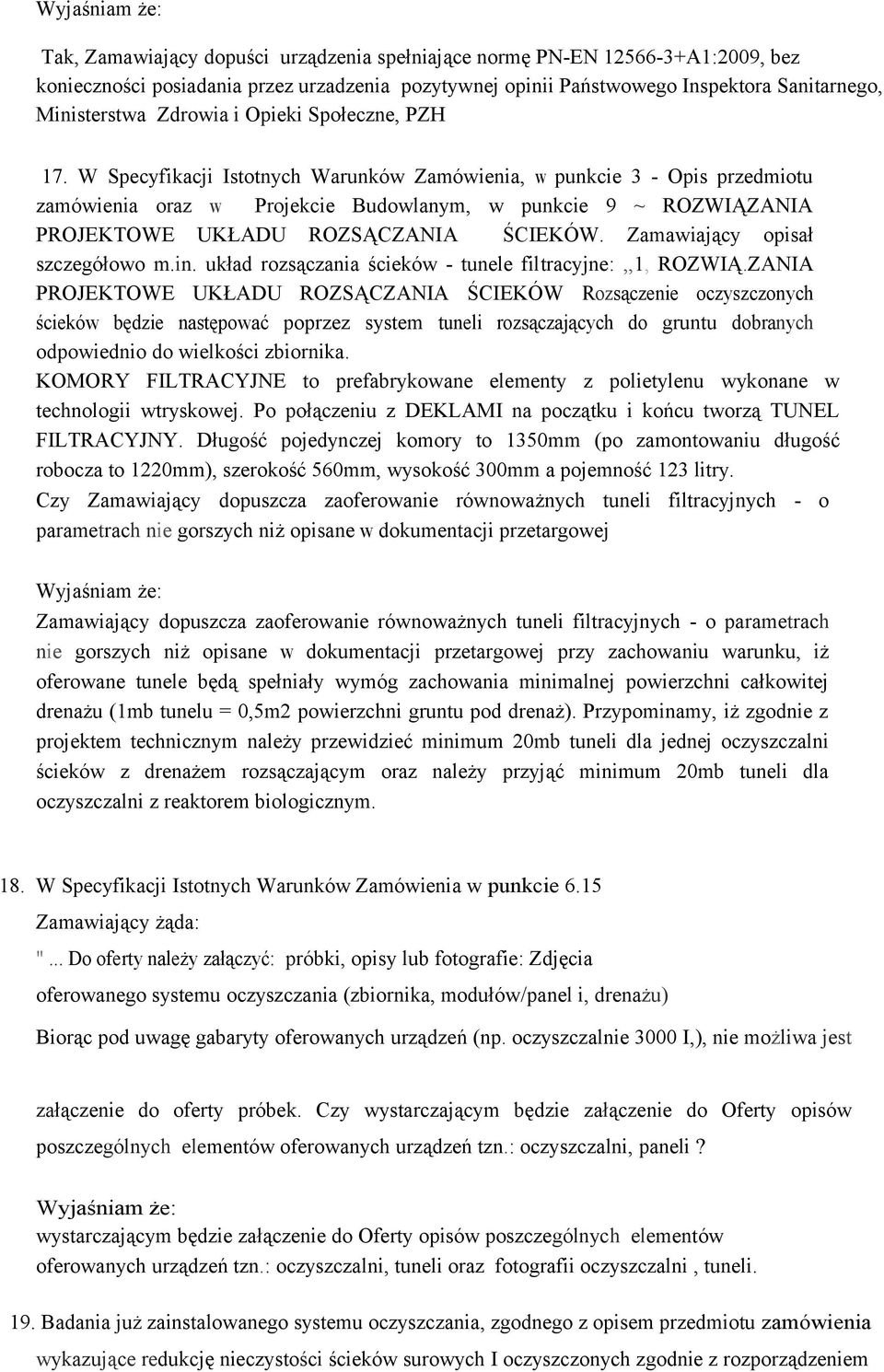 W Specyfikacji Istotnych Warunków Zamówienia, w punkcie 3 - Opis przedmiotu zamówienia oraz w Projekcie Budowlanym, w punkcie 9 ~ ROZWIĄZANIA PROJEKTOWE UKŁADU ROZSĄCZANIA ŚCIEKÓW.