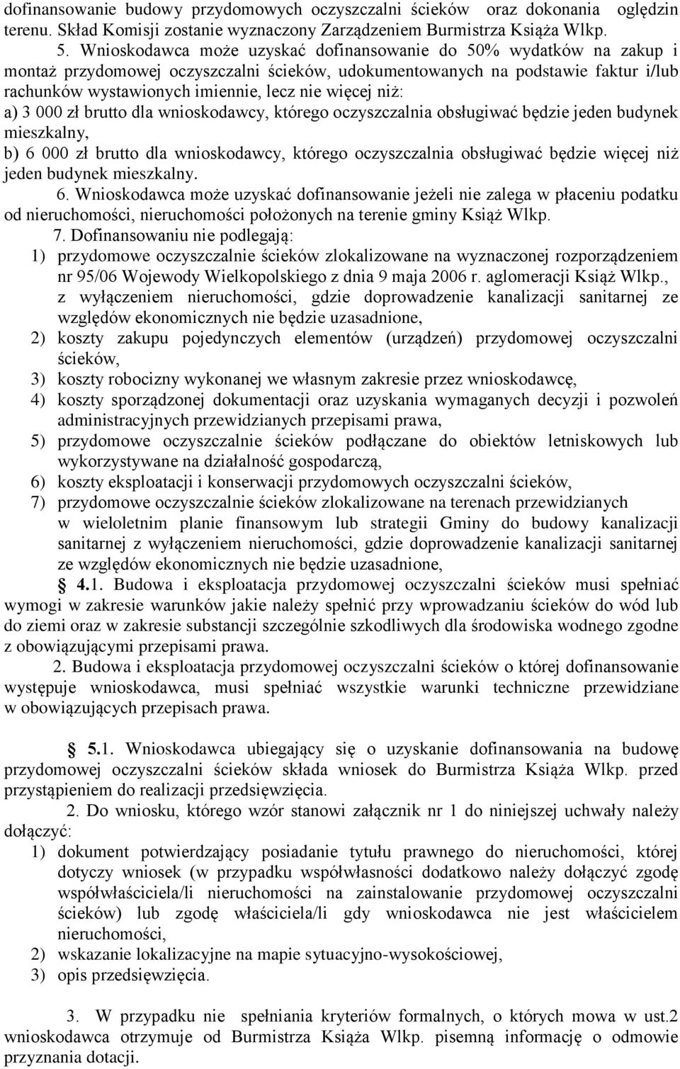 więcej niż: a) 3 000 zł brutto dla wnioskodawcy, którego oczyszczalnia obsługiwać będzie jeden budynek mieszkalny, b) 6 000 zł brutto dla wnioskodawcy, którego oczyszczalnia obsługiwać będzie więcej