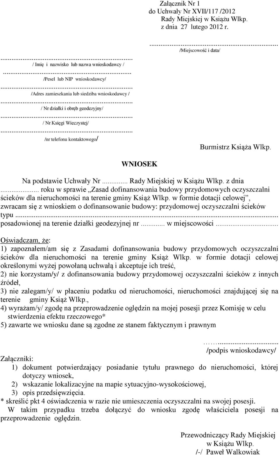 .. /Miejscowość i data/ Burmistrz Książa Wlkp. WNIOSEK Na podstawie Uchwały Nr... Rady Miejskiej w Książu Wlkp. z dnia.