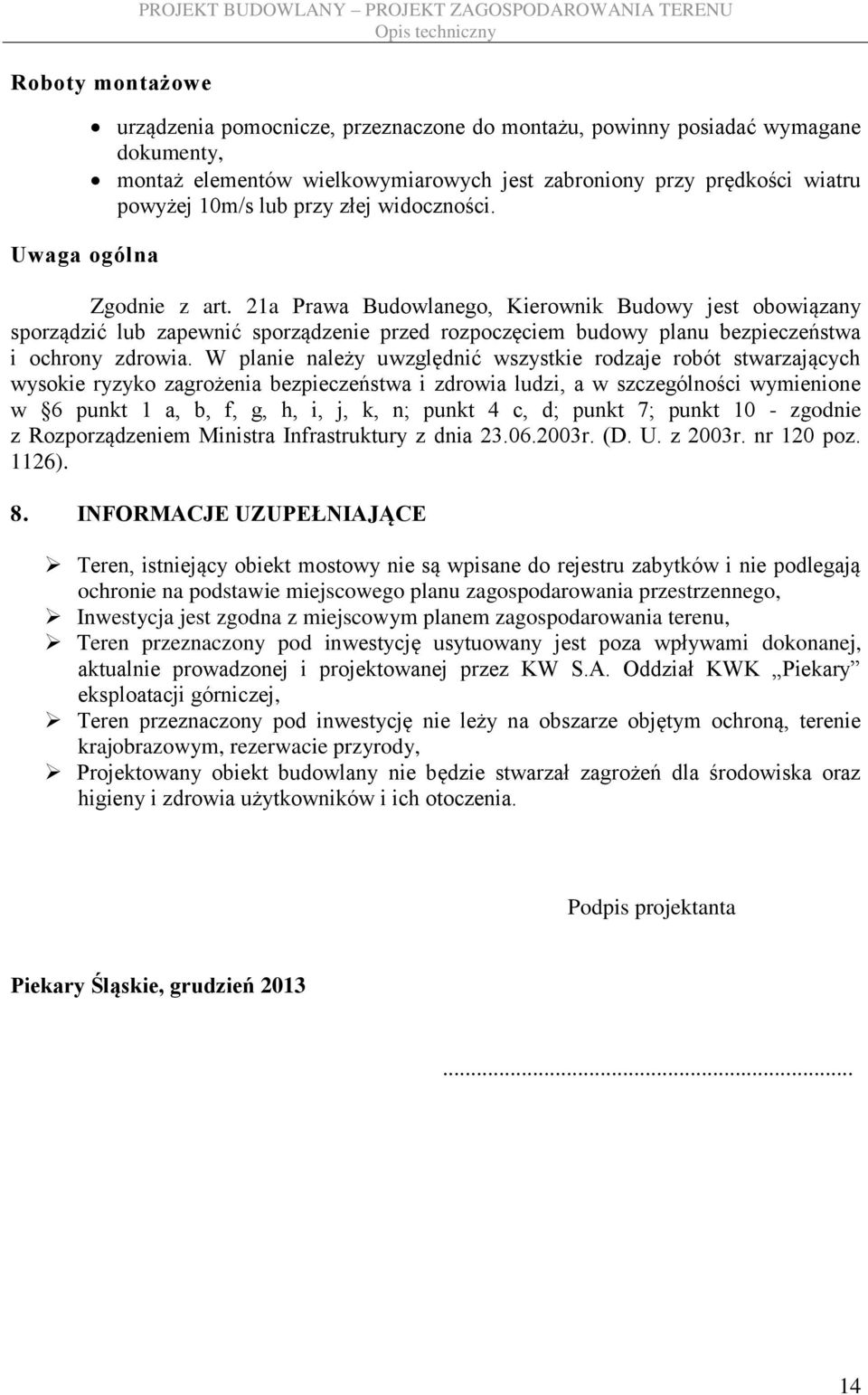 21a Prawa Budowlanego, Kierownik Budowy jest obowiązany sporządzić lub zapewnić sporządzenie przed rozpoczęciem budowy planu bezpieczeństwa i ochrony zdrowia.