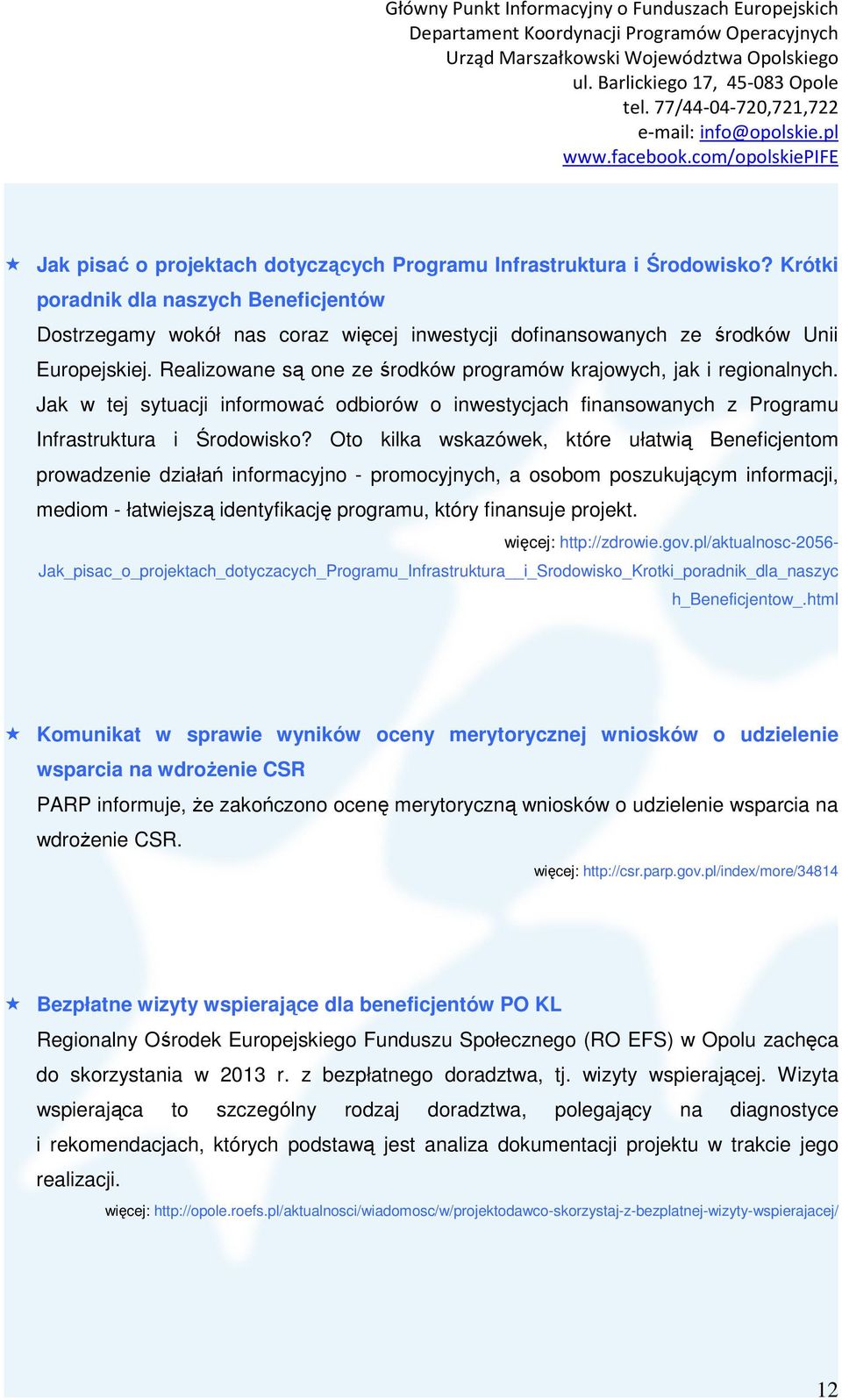 Realizowane są one ze środków programów krajowych, jak i regionalnych. Jak w tej sytuacji informować odbiorów o inwestycjach finansowanych z Programu Infrastruktura i Środowisko?