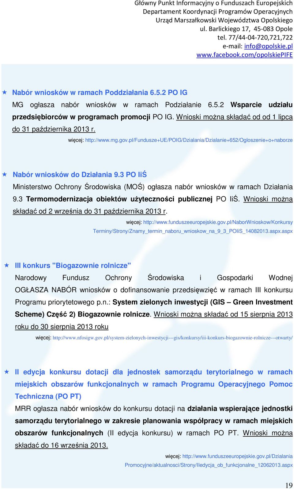 3 PO IiŚ Ministerstwo Ochrony Środowiska (MOŚ) ogłasza nabór wniosków w ramach Działania 9.3 Termomodernizacja obiektów uŝyteczności publicznej PO IiŚ.