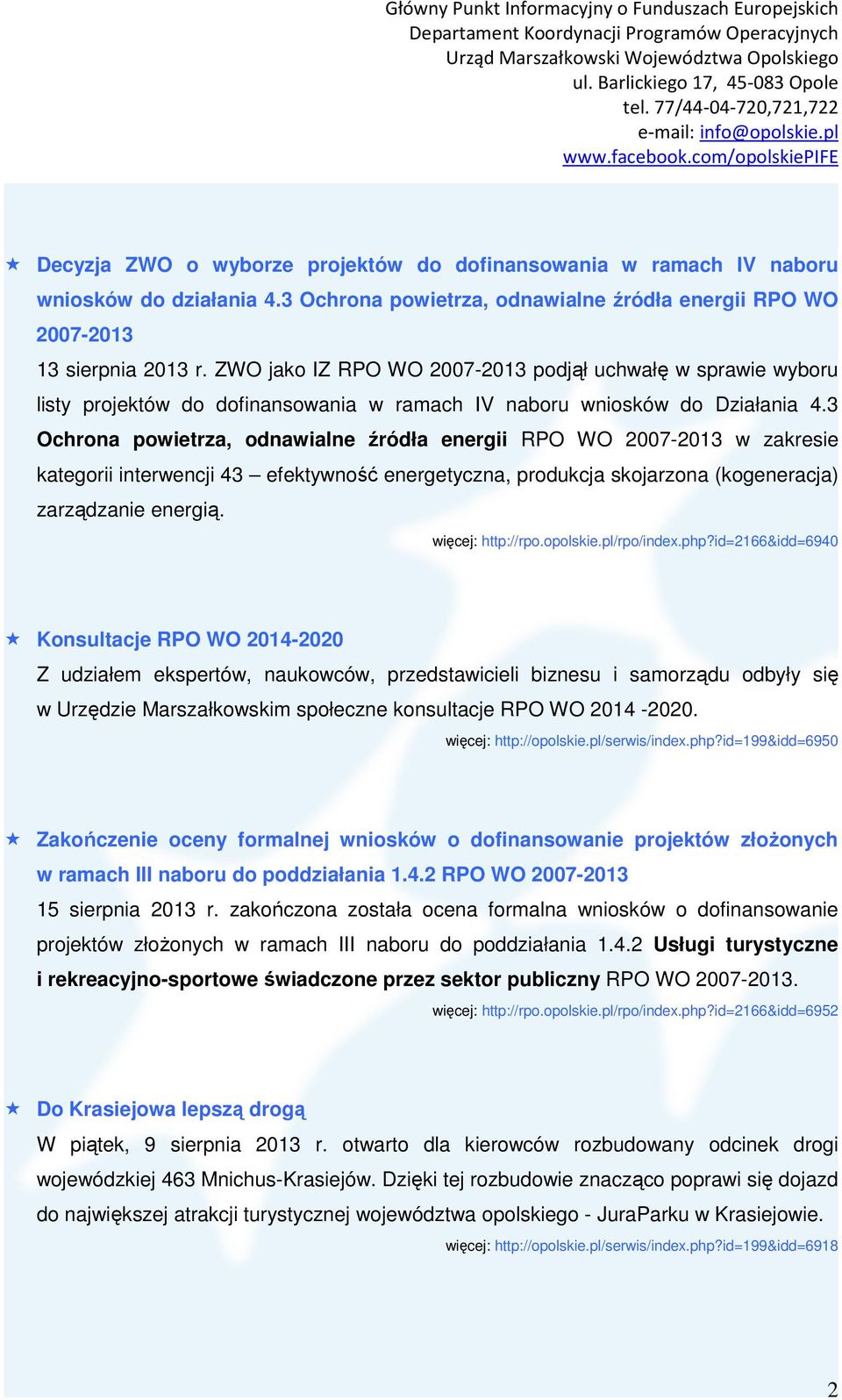 3 Ochrona powietrza, odnawialne źródła energii RPO WO 2007-2013 w zakresie kategorii interwencji 43 efektywność energetyczna, produkcja skojarzona (kogeneracja) zarządzanie energią.