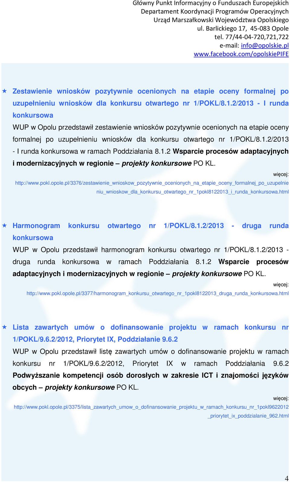 1.2 Wsparcie procesów adaptacyjnych i modernizacyjnych w regionie projekty konkursowe PO KL. więcej: http://www.pokl.opole.