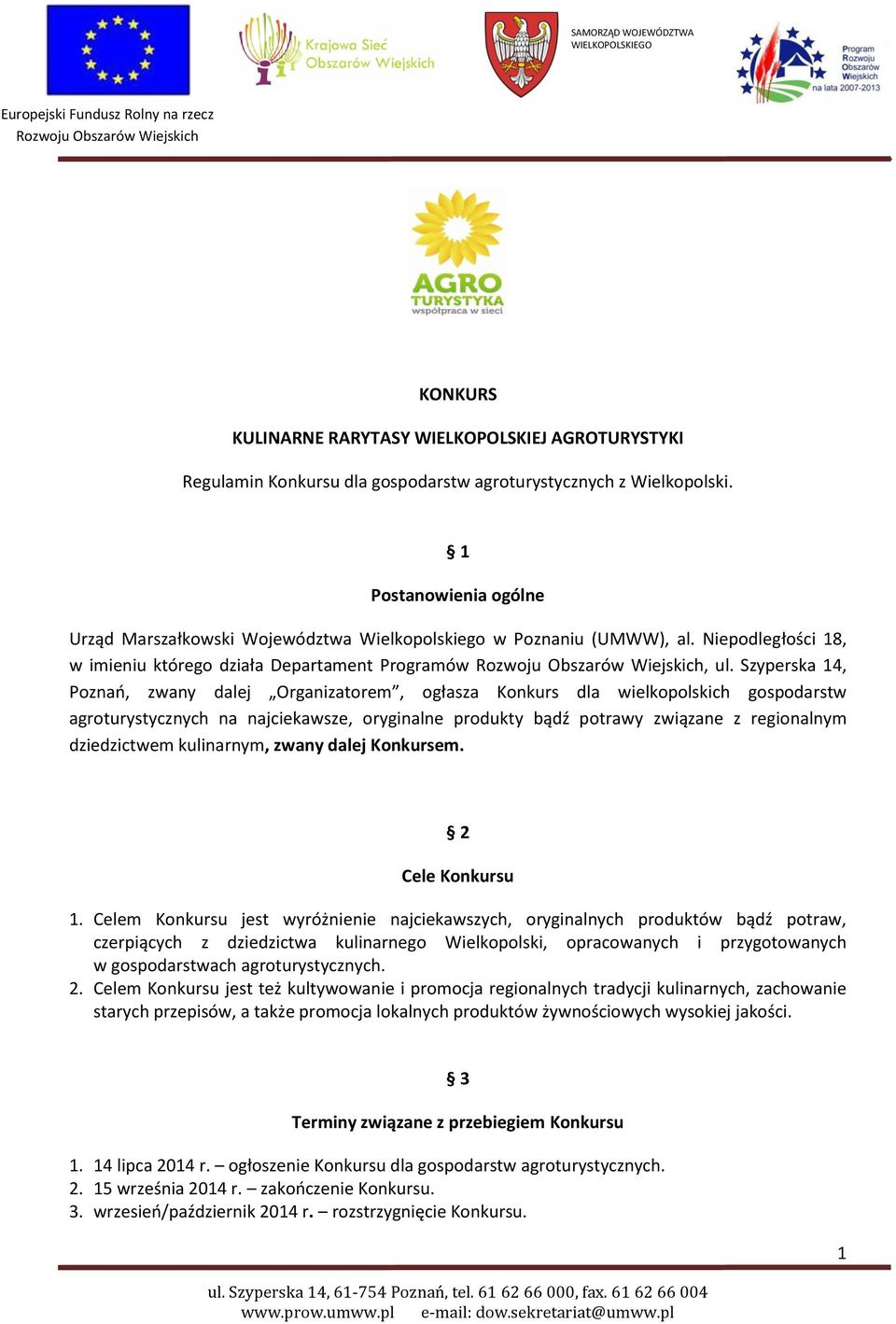 Szyperska 14, Poznań, zwany dalej Organizatorem, ogłasza Konkurs dla wielkopolskich gospodarstw agroturystycznych na najciekawsze, oryginalne produkty bądź potrawy związane z regionalnym dziedzictwem