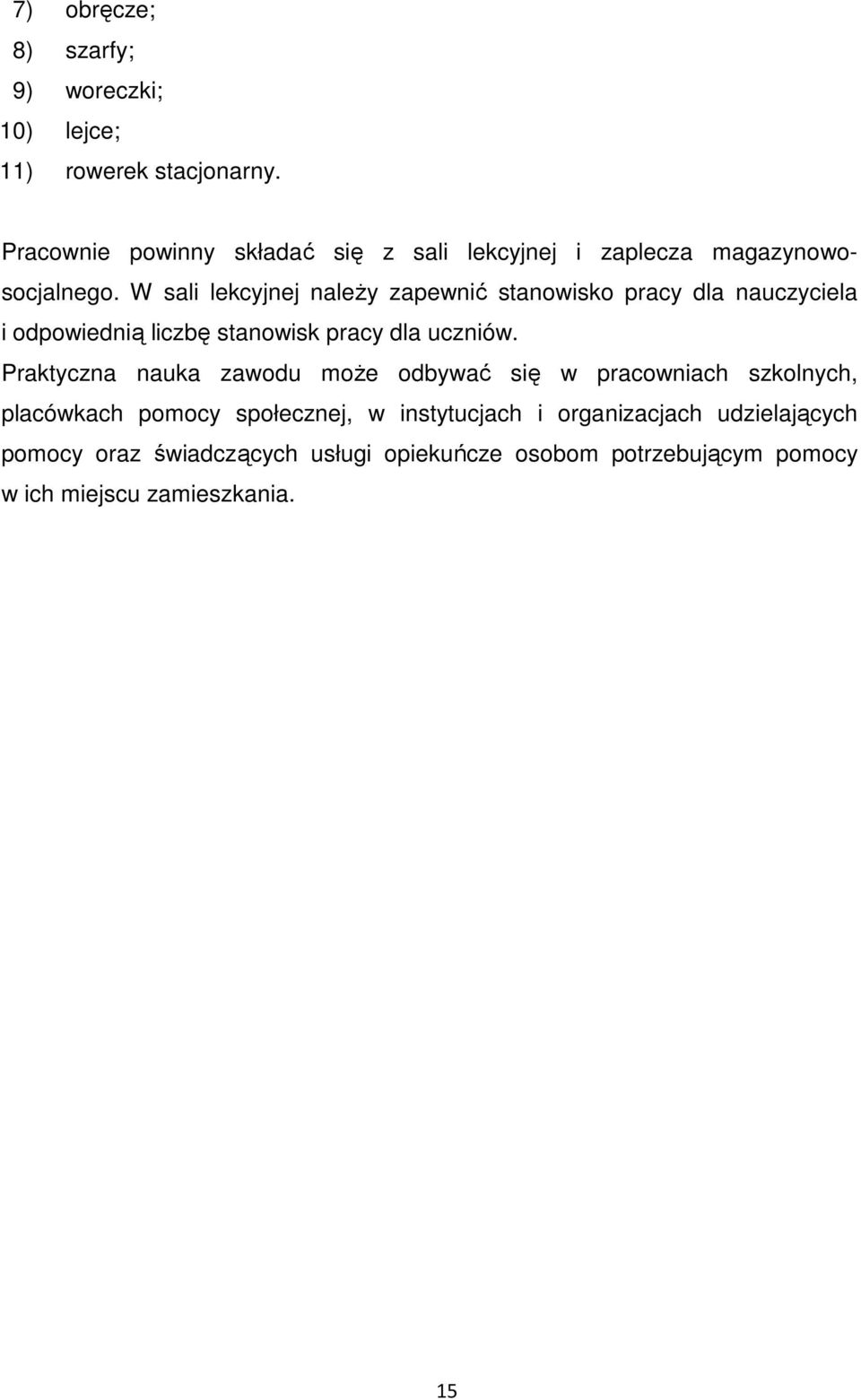 W sali lekcyjnej naleŝy zapewnić stanowisko pracy dla nauczyciela i odpowiednią liczbę stanowisk pracy dla uczniów.