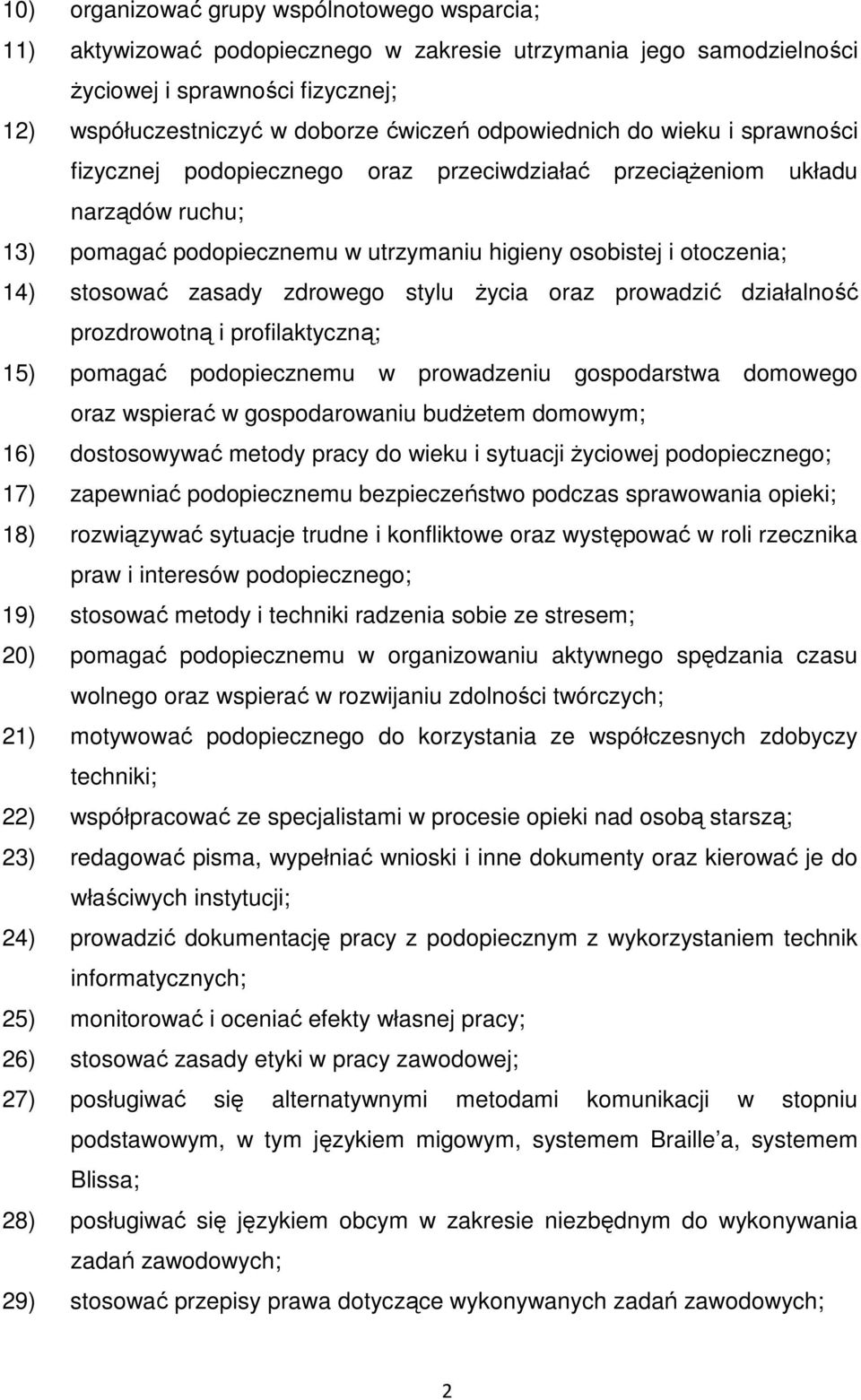 zasady zdrowego stylu Ŝycia oraz prowadzić działalność prozdrowotną i profilaktyczną; 15) pomagać podopiecznemu w prowadzeniu gospodarstwa domowego oraz wspierać w gospodarowaniu budŝetem domowym;