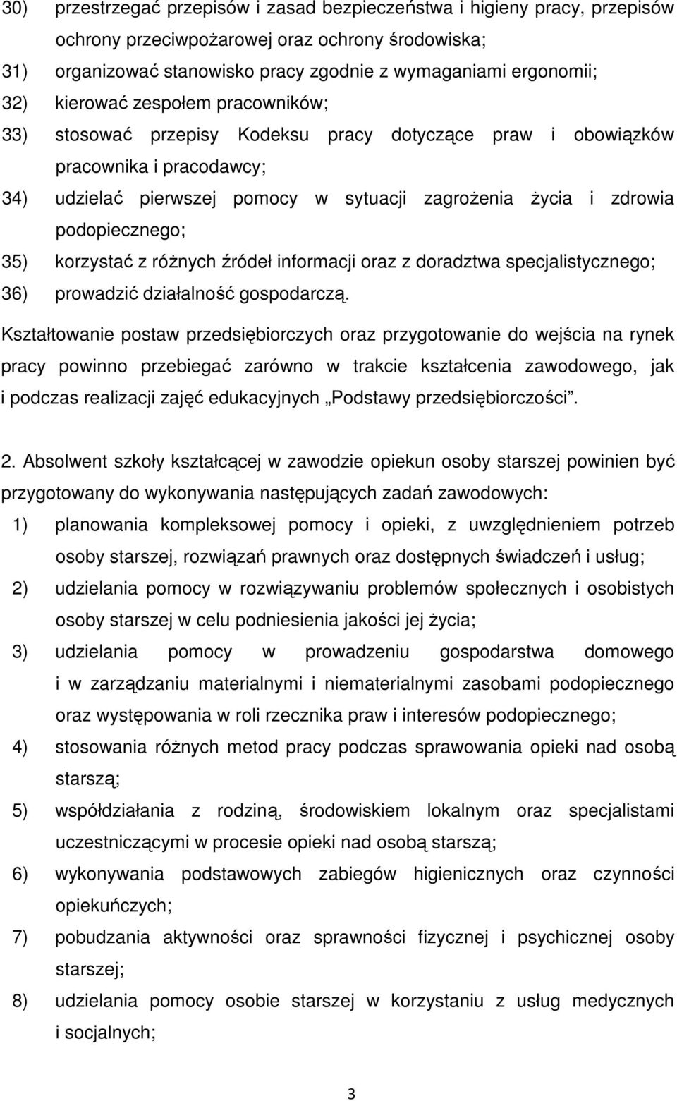 podopiecznego; 35) korzystać z róŝnych źródeł informacji oraz z doradztwa specjalistycznego; 36) prowadzić działalność gospodarczą.