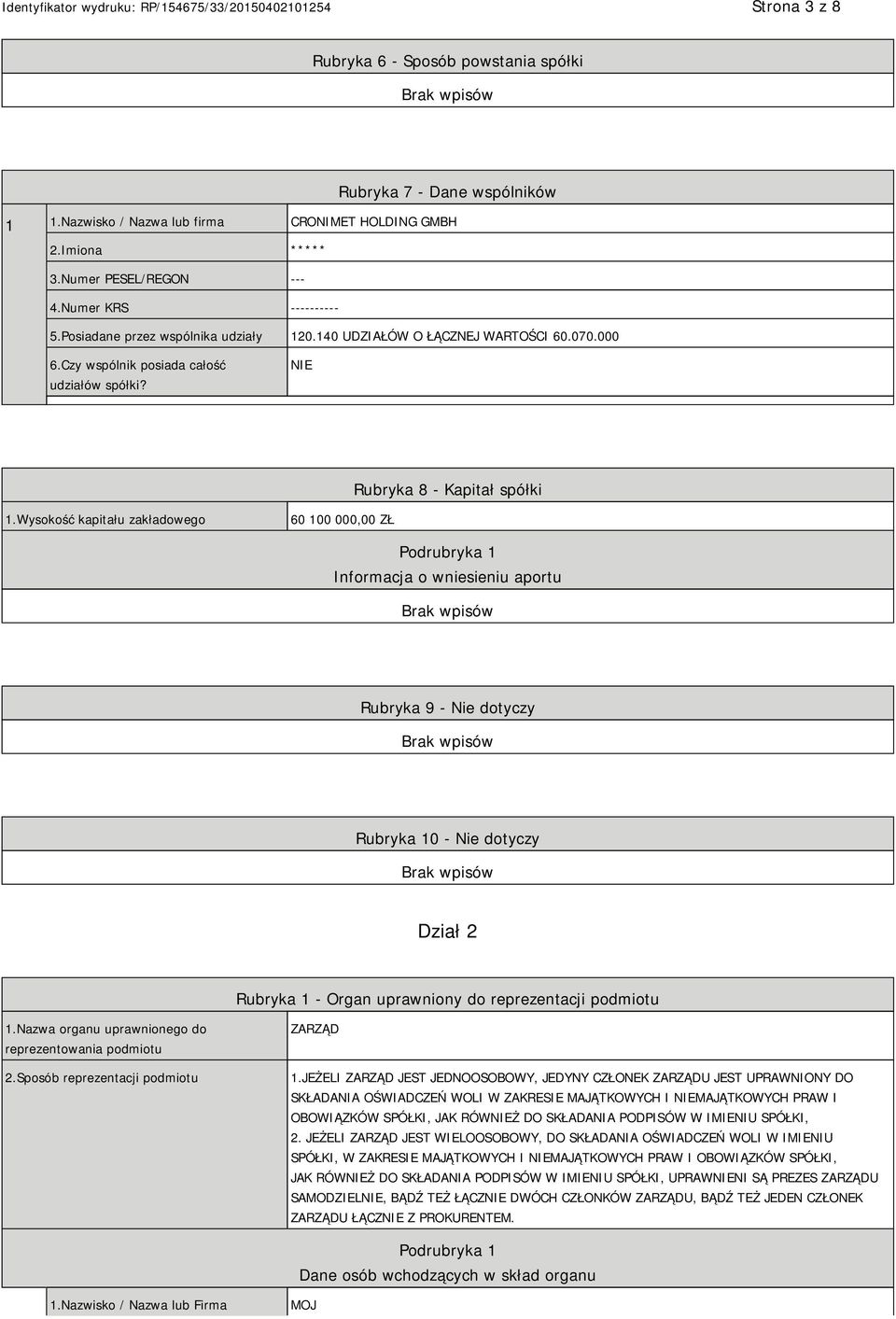 Wysokość kapitału zakładowego 60 100 000,00 ZŁ Podrubryka 1 Informacja o wniesieniu aportu Rubryka 9 - Nie dotyczy Rubryka 10 - Nie dotyczy Dział 2 Rubryka 1 - Organ uprawniony do reprezentacji