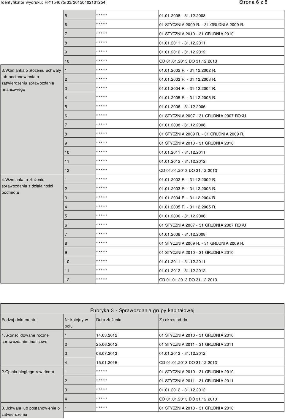 01.2004 R. - 31.12.2004 R. 4 ***** 01.01.2005 R. - 31.12.2005 R. 5 ***** 01.01.2006-31.12.2006 6 ***** 01 STYCZNIA 2007-31 GRUDNIA 2007 ROKU 7 ***** 01.01.2008-31.12.2008 8 ***** 01 STYCZNIA 2009 R.