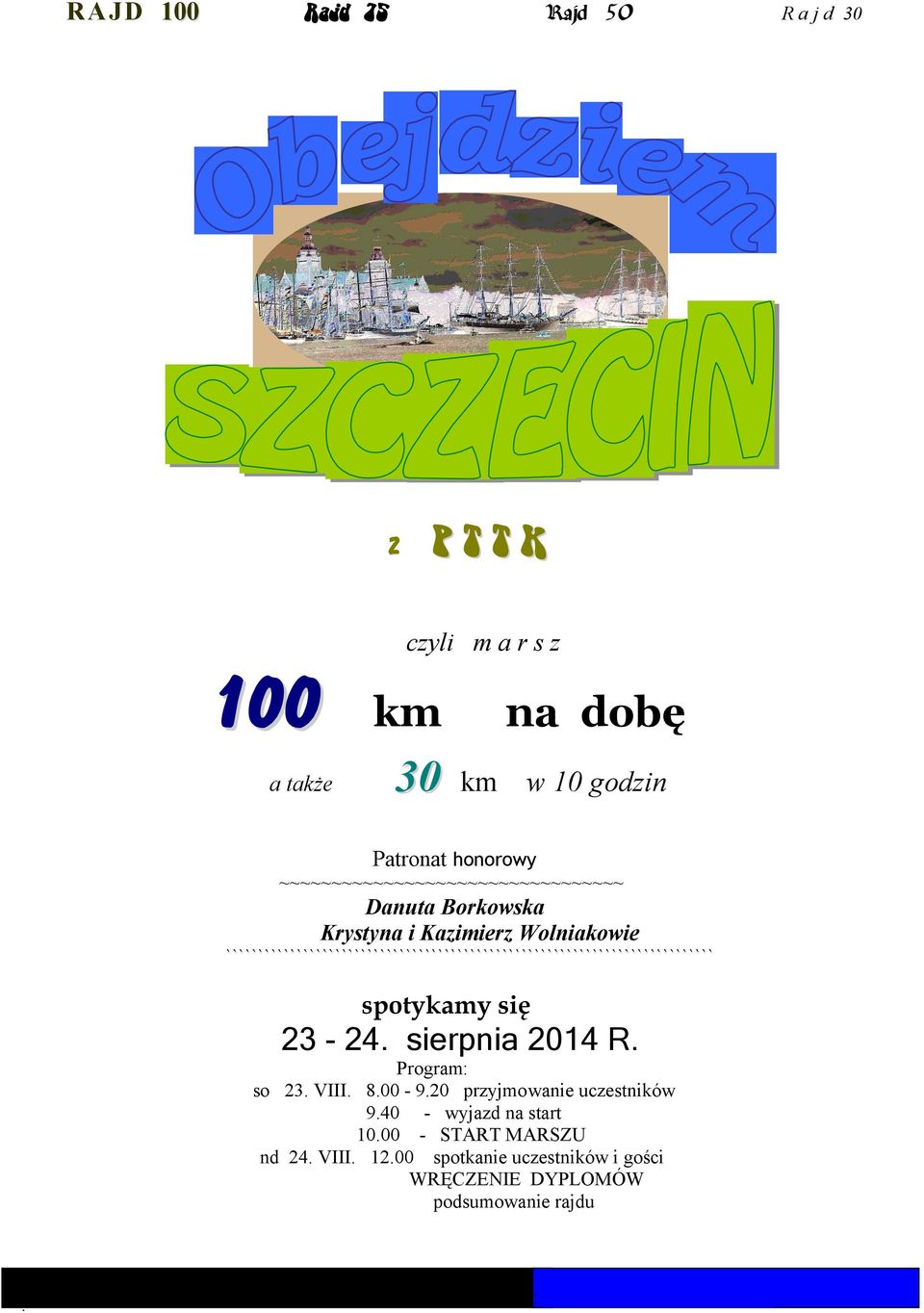 sierpnia 2014 R. Program: so 23. VIII. 8.00-9.20 przyjmowanie uczestników 9.40 - wyjazd na start 10.00 - START MARSZU nd 24. VIII. 12.