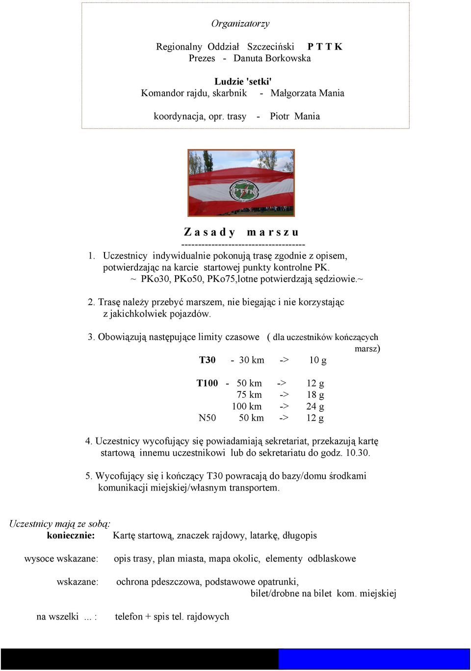 ~ PKo30, PKo50, PKo75,lotne potwierdzają sędziowie.~ 2. Trasę należy przebyć marszem, nie biegając i nie korzystając z jakichkolwiek pojazdów. 3.