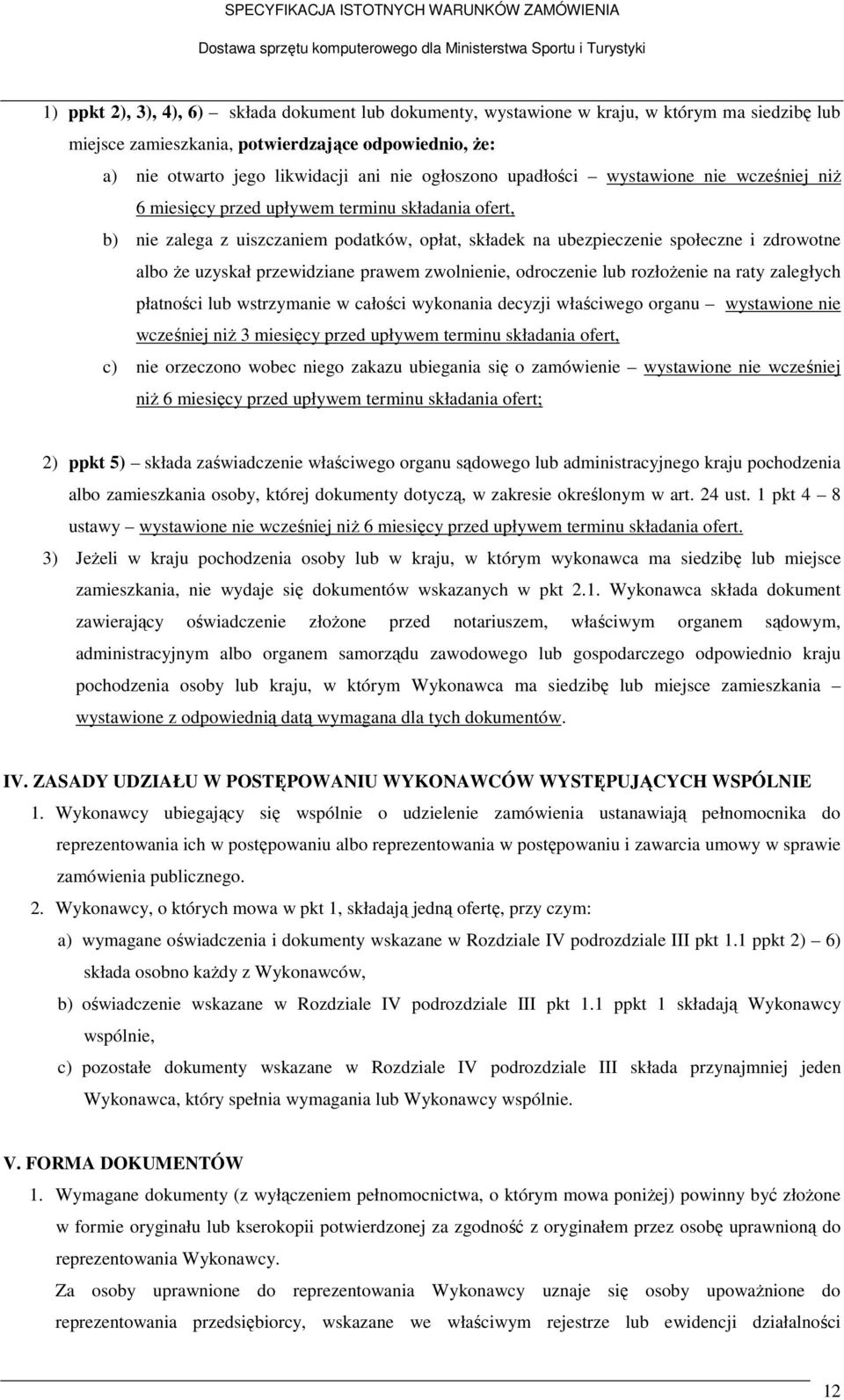 uzyskał przewidziane prawem zwolnienie, odroczenie lub rozłożenie na raty zaległych płatności lub wstrzymanie w całości wykonania decyzji właściwego organu wystawione nie wcześniej niż 3 miesięcy