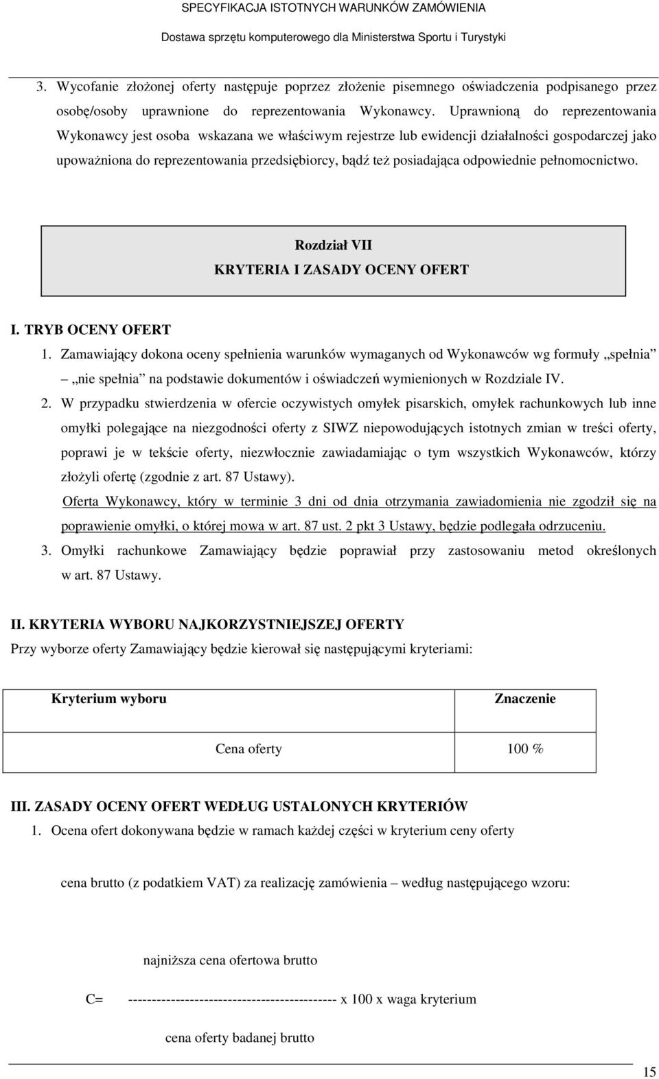 odpowiednie pełnomocnictwo. Rozdział VII KRYTERIA I ZASADY OCENY OFERT I. TRYB OCENY OFERT 1.