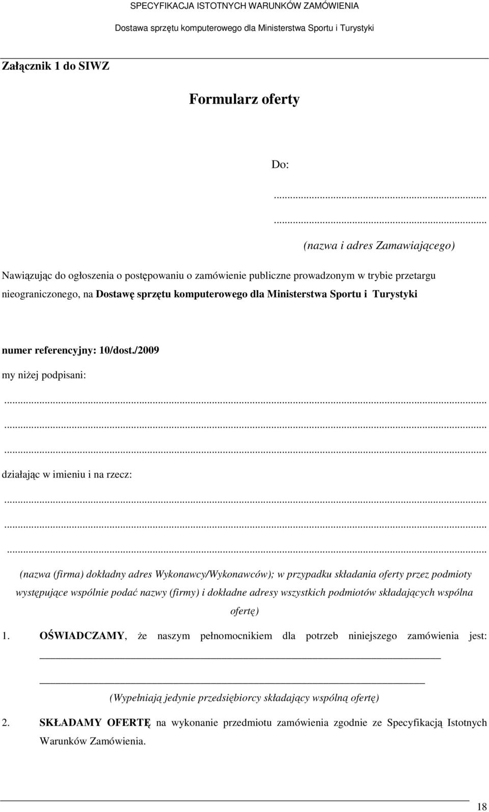 Sportu i Turystyki numer referencyjny: 10/dost./2009 my niżej podpisani:......... działając w imieniu i na rzecz:.