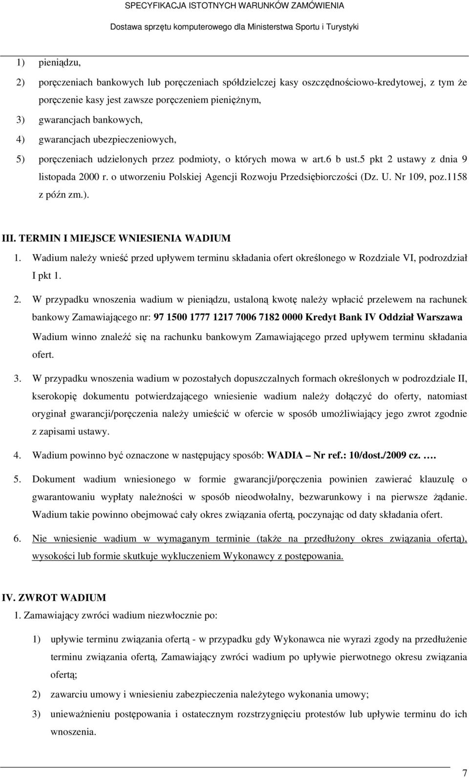 o utworzeniu Polskiej Agencji Rozwoju Przedsiębiorczości (Dz. U. Nr 109, poz.1158 z późn zm.). III. TERMIN I MIEJSCE WNIESIENIA WADIUM 1.