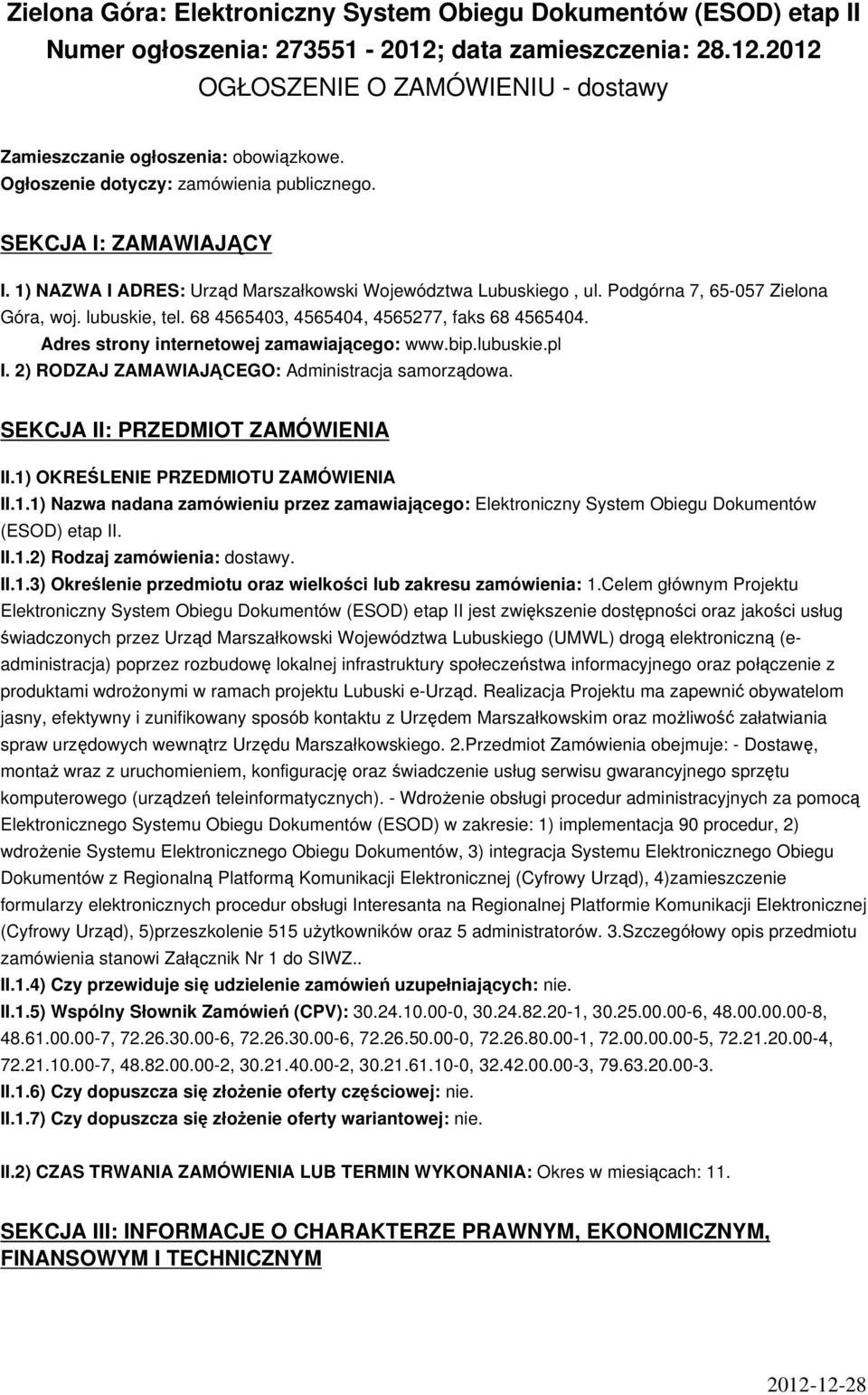 68 4565403, 4565404, 4565277, faks 68 4565404. Adres strony internetowej zamawiającego: www.bip.lubuskie.pl I. 2) RODZAJ ZAMAWIAJĄCEGO: Administracja samorządowa. SEKCJA II: PRZEDMIOT ZAMÓWIENIA II.