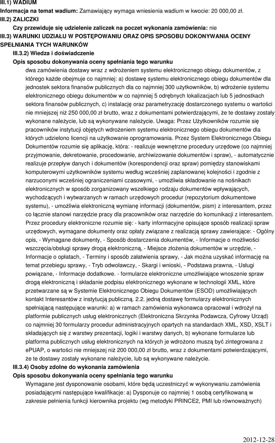 dostawy wraz z wdrożeniem systemu elektronicznego obiegu dokumentów, z którego każde obejmuje co najmniej: a) dostawę systemu elektronicznego obiegu dokumentów dla jednostek sektora finansów