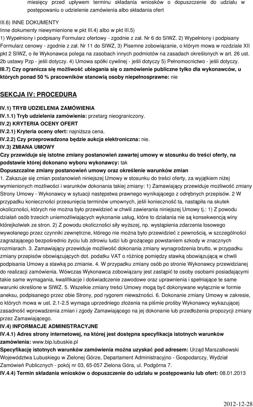 Nr 11 do SIWZ, 3) Pisemne zobowiązanie, o którym mowa w rozdziale XII pkt 2 SIWZ, o ile Wykonawca polega na zasobach innych podmiotów na zasadach określonych w art. 26 ust.