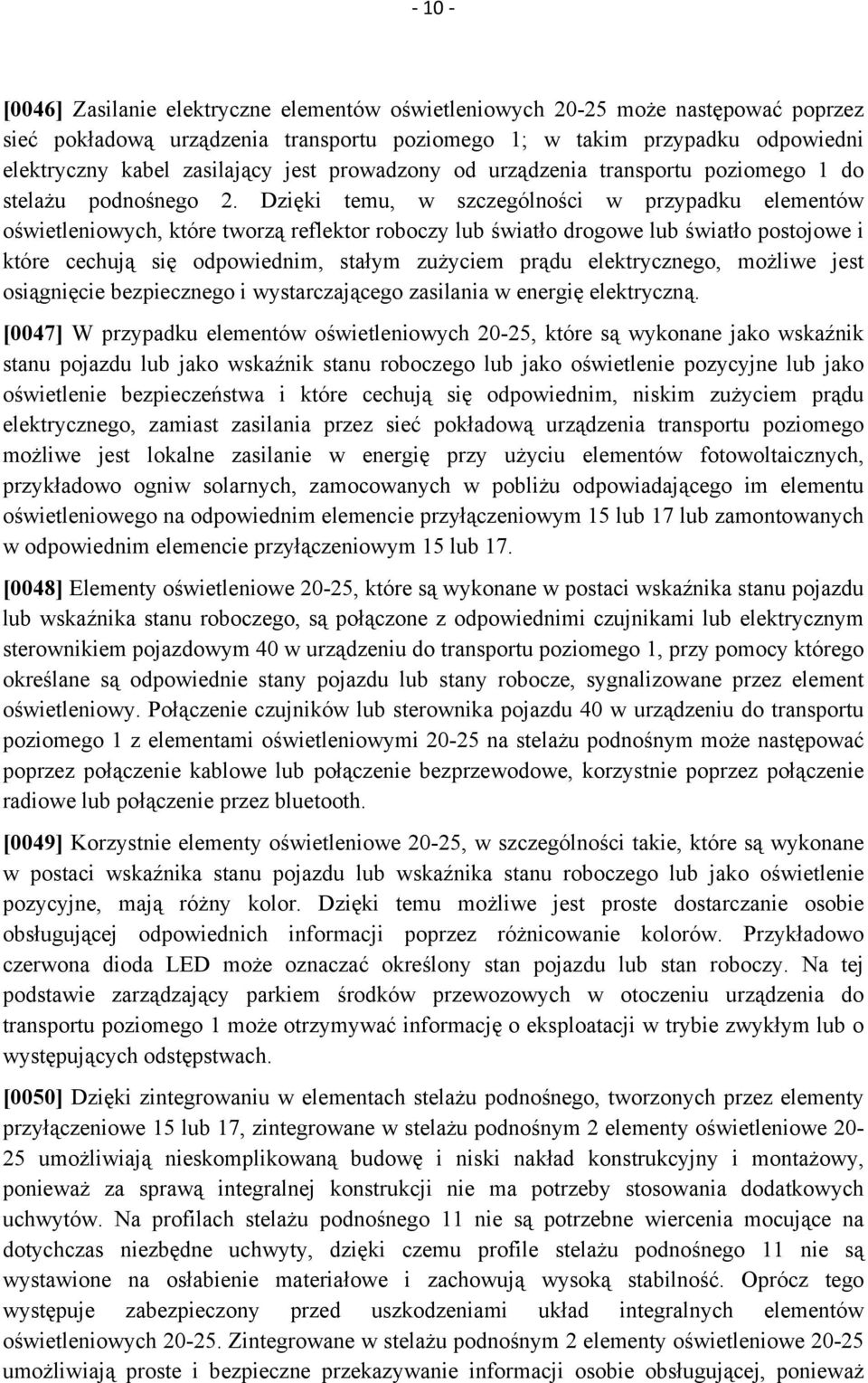 Dzięki temu, w szczególności w przypadku elementów oświetleniowych, które tworzą reflektor roboczy lub światło drogowe lub światło postojowe i które cechują się odpowiednim, stałym zużyciem prądu