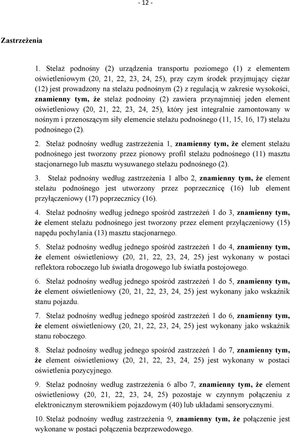 regulacją w zakresie wysokości, znamienny tym, że stelaż podnośny (2) zawiera przynajmniej jeden element oświetleniowy (20, 21, 22, 23, 24, 25), który jest integralnie zamontowany w nośnym i