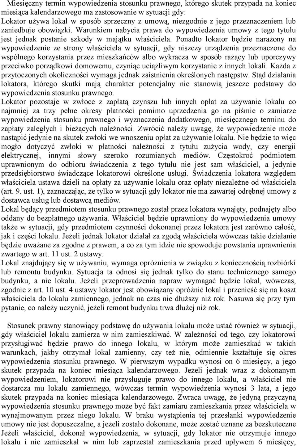 Ponadto lokator będzie narażony na wypowiedzenie ze strony właściciela w sytuacji, gdy niszczy urządzenia przeznaczone do wspólnego korzystania przez mieszkańców albo wykracza w sposób rażący lub