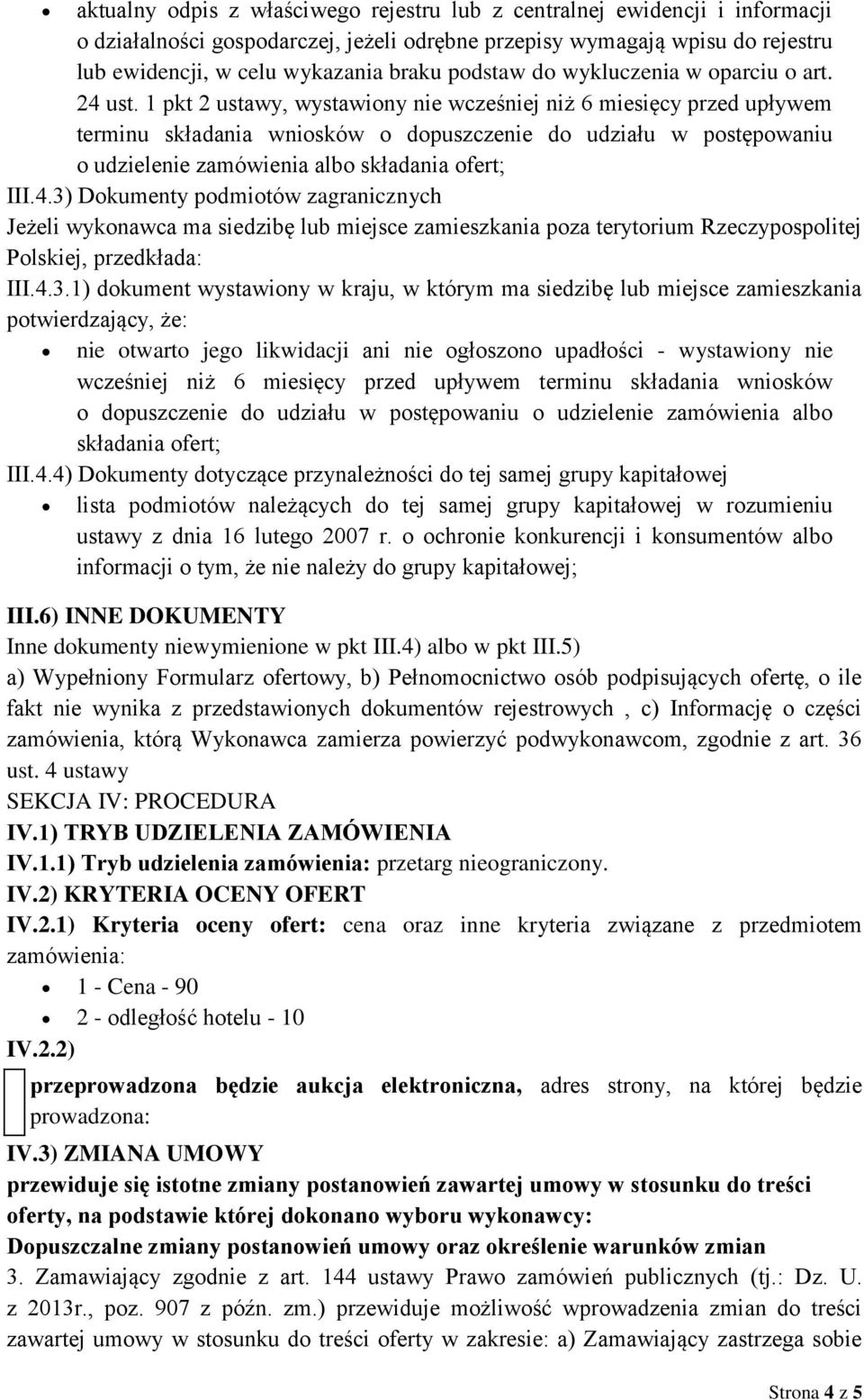 1 pkt 2 ustawy, wystawiony nie wcześniej niż 6 miesięcy przed upływem terminu składania wniosków o dopuszczenie do udziału w postępowaniu o udzielenie zamówienia albo składania ofert; III.4.