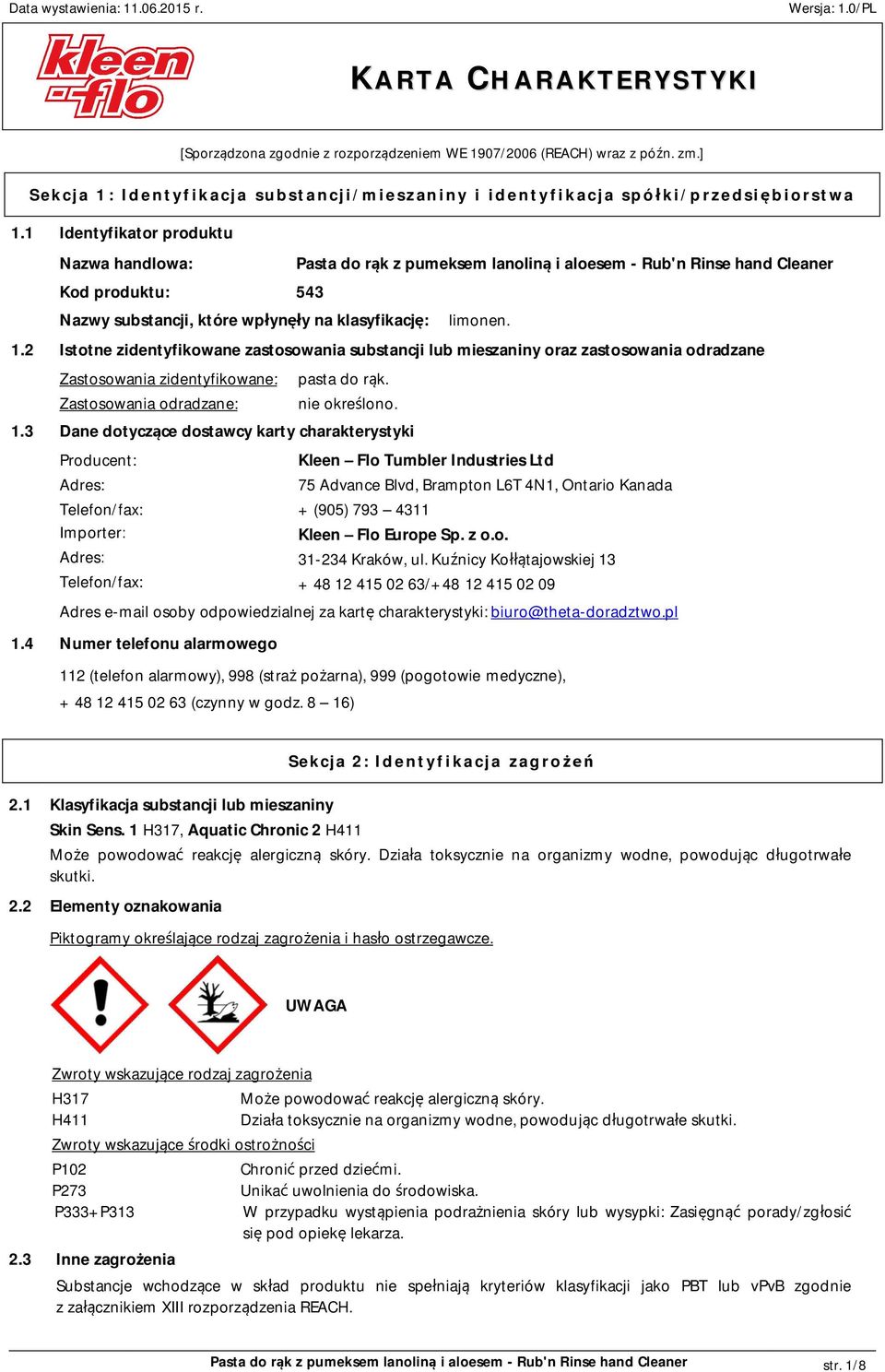 2 Istotne zidentyfikowane zastosowania substancji lub mieszaniny oraz zastosowania odradzane Zastosowania zidentyfikowane: Zastosowania odradzane: pasta do rąk. nie określono. 1.