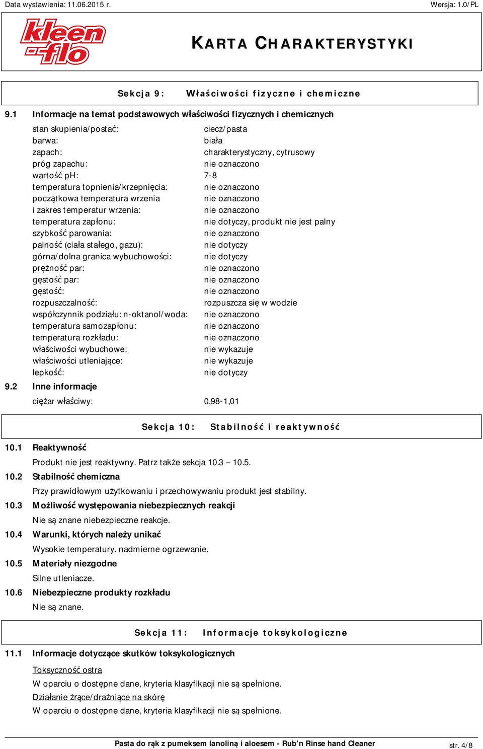 topnienia/krzepnięcia: początkowa temperatura wrzenia i zakres temperatur wrzenia: temperatura zapłonu: nie dotyczy, produkt nie jest palny szybkość parowania: palność (ciała stałego, gazu): nie