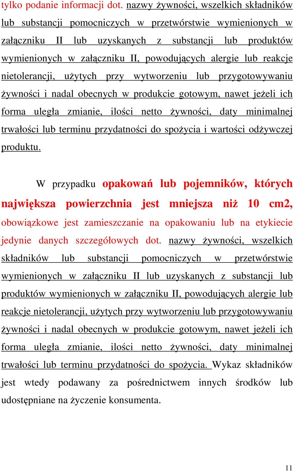 alergie lub reakcje nietolerancji, uŝytych przy wytworzeniu lub przygotowywaniu Ŝywności i nadal obecnych w produkcie gotowym, nawet jeŝeli ich forma uległa zmianie, ilości netto Ŝywności, daty