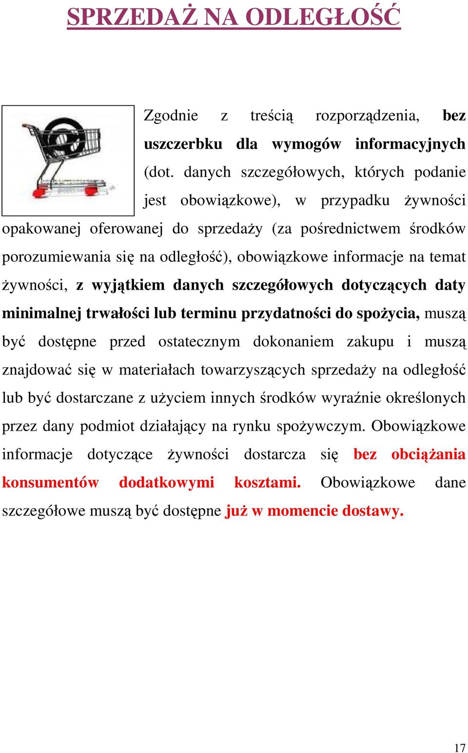 temat Ŝywności, z wyjątkiem danych szczegółowych dotyczących daty minimalnej trwałości lub terminu przydatności do spoŝycia, muszą być dostępne przed ostatecznym dokonaniem zakupu i muszą znajdować