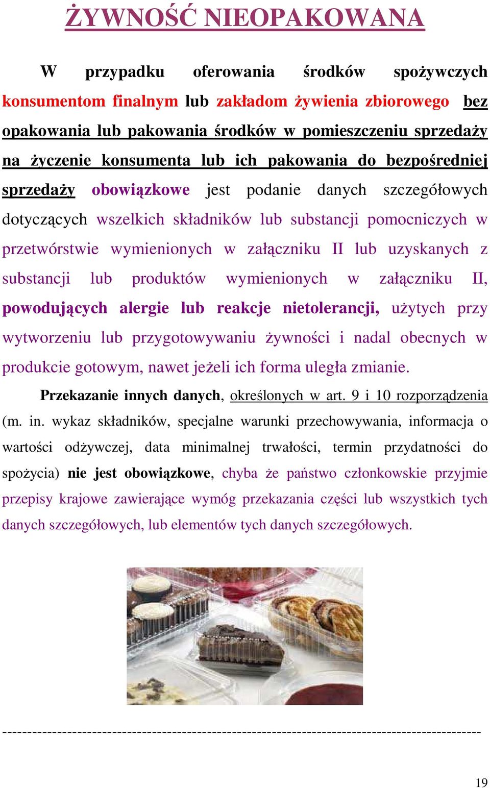 załączniku II lub uzyskanych z substancji lub produktów wymienionych w załączniku II, powodujących alergie lub reakcje nietolerancji, uŝytych przy wytworzeniu lub przygotowywaniu Ŝywności i nadal