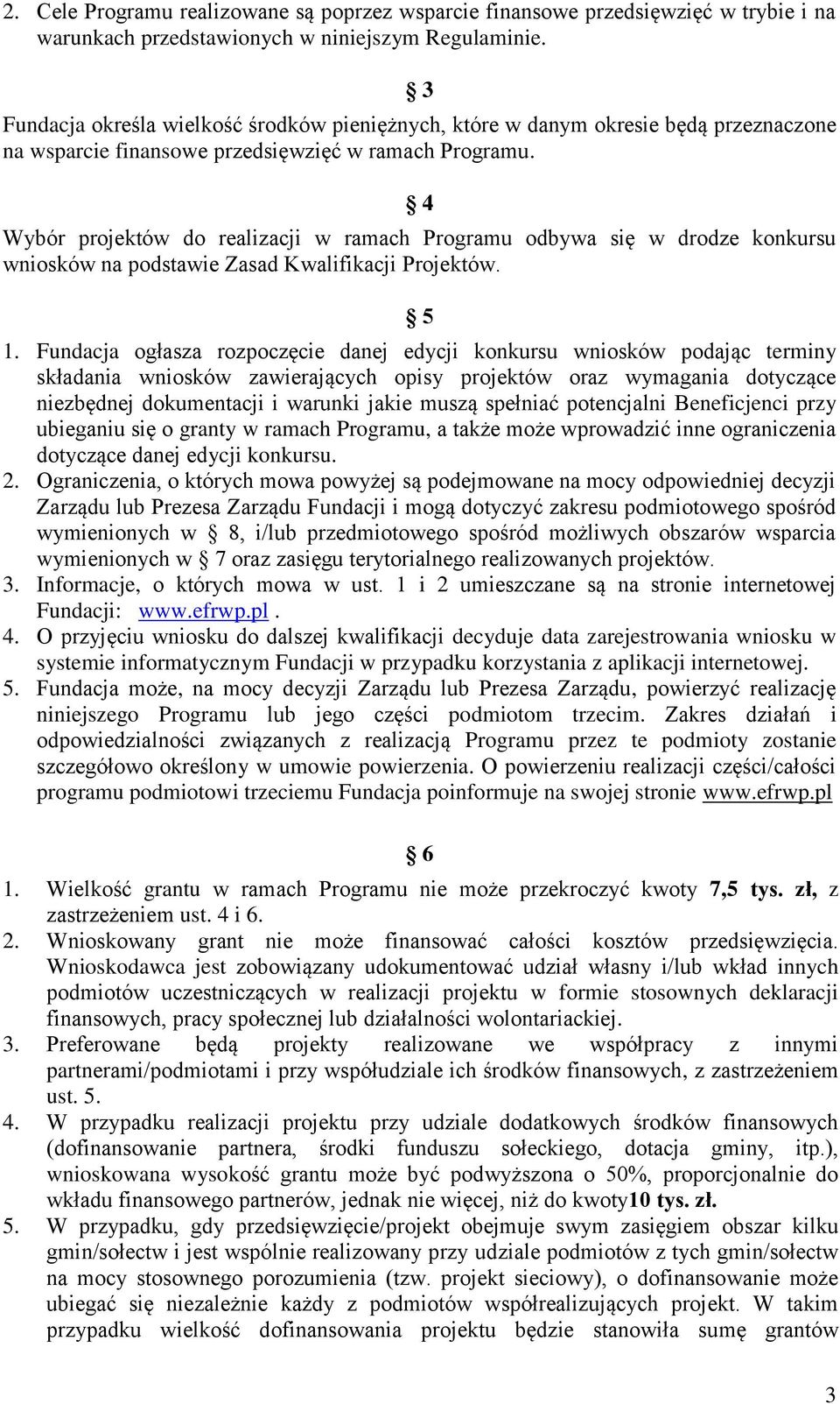 4 Wybór projektów do realizacji w ramach Programu odbywa się w drodze konkursu wniosków na podstawie Zasad Kwalifikacji Projektów. 5 1.