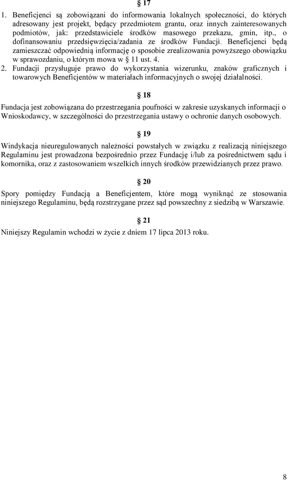 Beneficjenci będą zamieszczać odpowiednią informację o sposobie zrealizowania powyższego obowiązku w sprawozdaniu, o którym mowa w 11 ust. 4. 2.