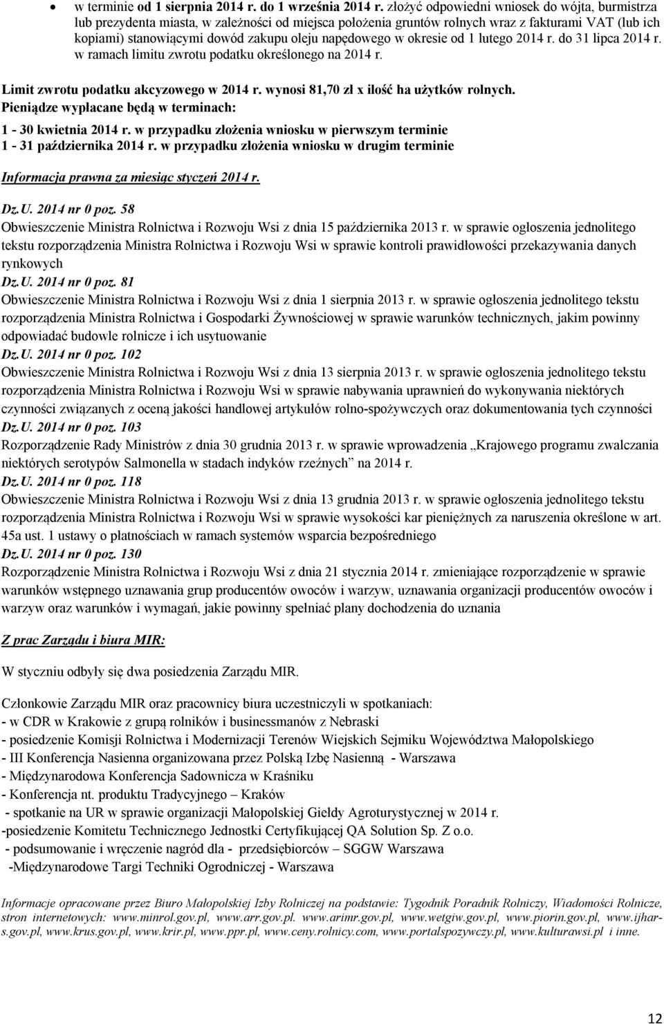 napędowego w okresie od 1 lutego 2014 r. do 31 lipca 2014 r. w ramach limitu zwrotu podatku określonego na 2014 r. Limit zwrotu podatku akcyzowego w 2014 r. wynosi 81,70 zł x ilość ha użytków rolnych.