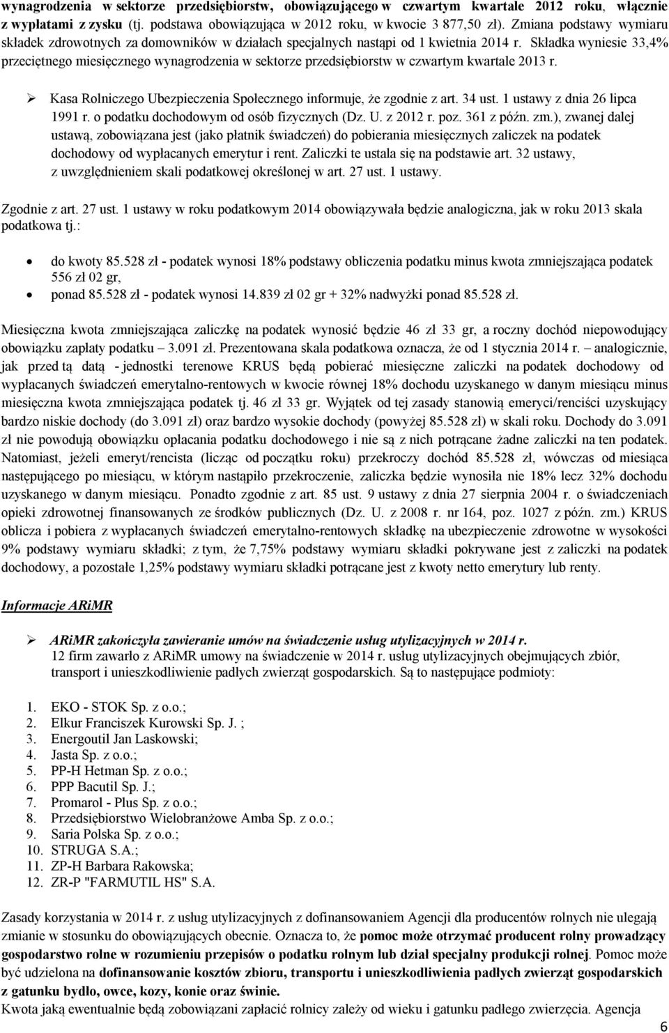 Składka wyniesie 33,4% przeciętnego miesięcznego wynagrodzenia w sektorze przedsiębiorstw w czwartym kwartale 2013 r. Kasa Rolniczego Ubezpieczenia Społecznego informuje, że zgodnie z art. 34 ust.