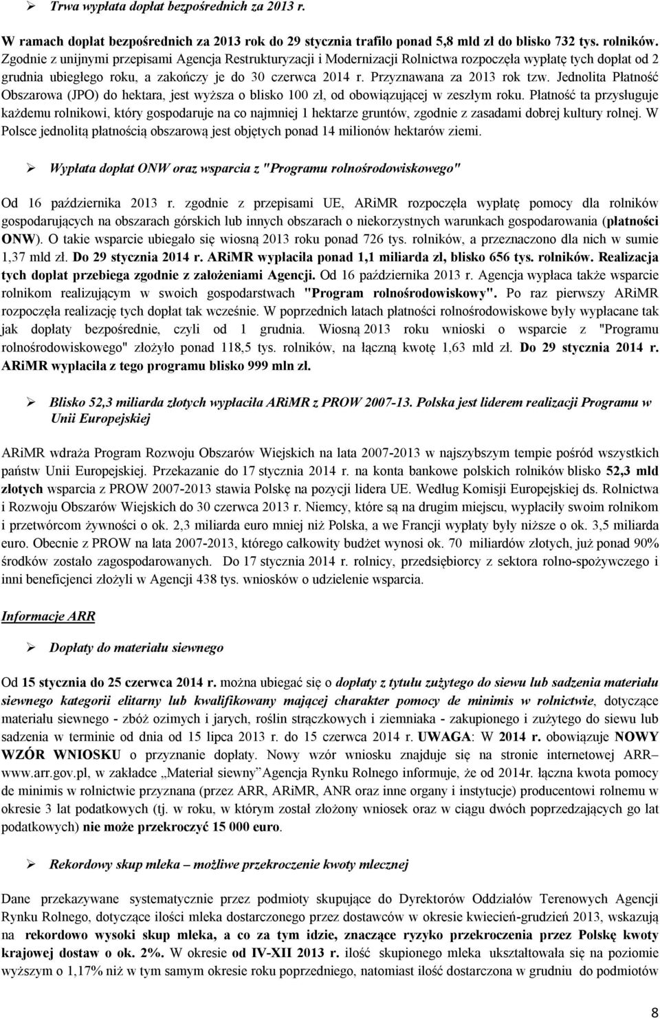 Przyznawana za 2013 rok tzw. Jednolita Płatność Obszarowa (JPO) do hektara, jest wyższa o blisko 100 zł, od obowiązującej w zeszłym roku.