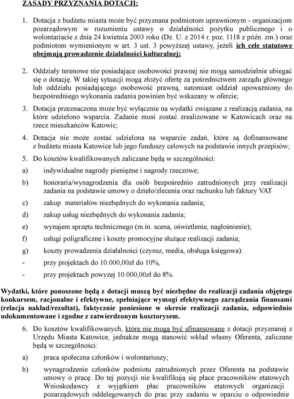 U. z 2014 r. poz. 1118 z późn. zm.) oraz podmiotom wymienionym w art. 3 ust. 3 powyższej ustawy, jeżeli ich cele statutowe obejmują prowadzenie działalności kulturalnej; 2.