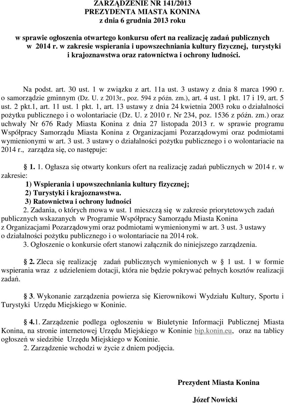 3 ustawy z dnia 8 marca 1990 r. o samorządzie gminnym (Dz. U. z 2013r., poz. 594 z późn. zm.), art. 4 ust. 1 pkt. 17 i 19, art. 5 ust. 2 pkt.1, art. 11 ust. 1 pkt. 1, art.