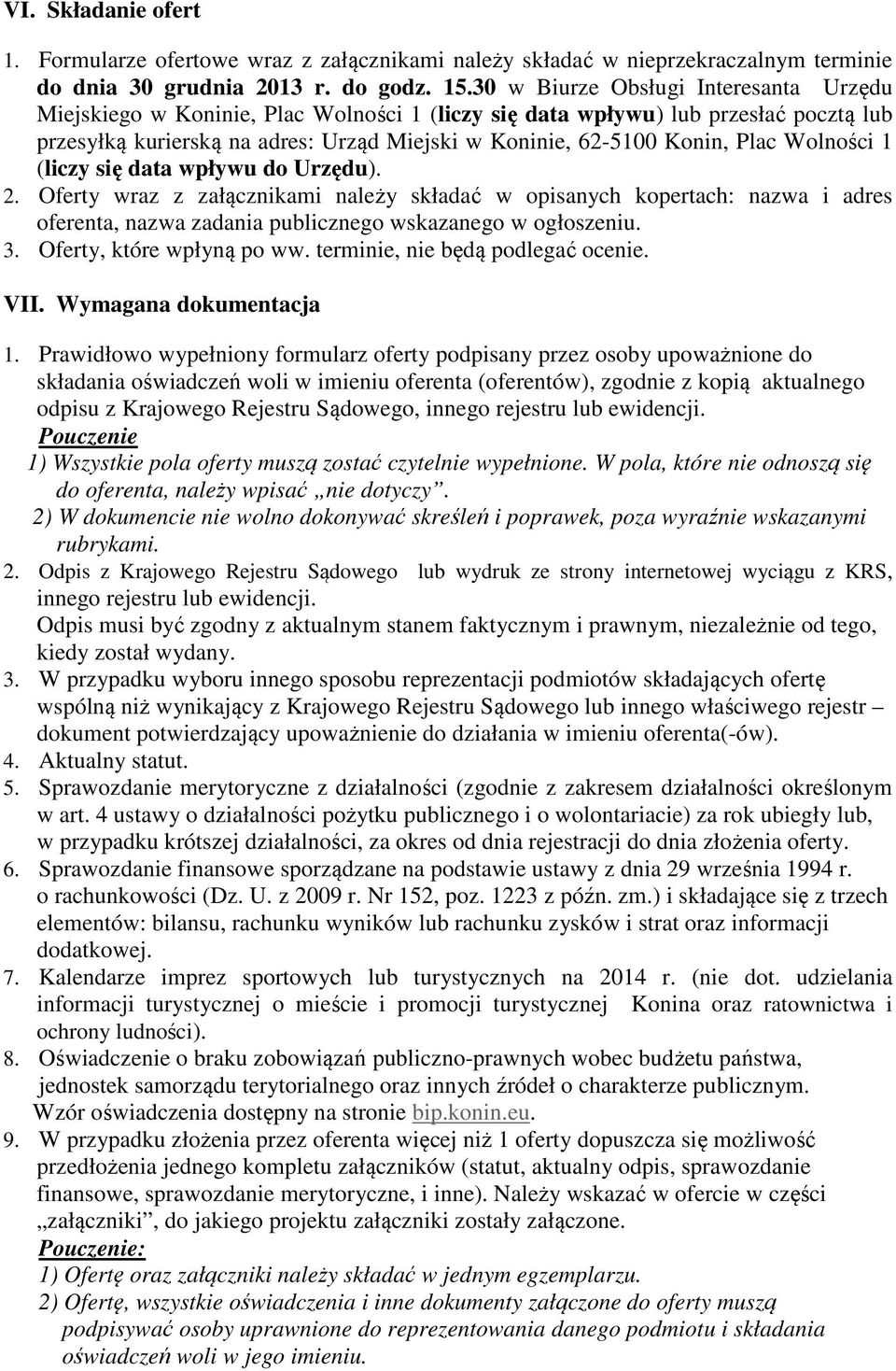 Wolności 1 (liczy się data wpływu do Urzędu). 2. Oferty wraz z załącznikami należy składać w opisanych kopertach: nazwa i adres oferenta, nazwa zadania publicznego wskazanego w ogłoszeniu. 3.